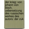 Der Krieg: Von Johann Von Bloch. Uebersetzung Des Russischen Werkes Des Autors: Der Zuk door Jan Bloch