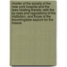 Charter of the Society of the New-York Hospital and the Laws Relating Thereto; With the By-Laws and Regulations of the Institution, and Those of the Bloomingdale Asylum for the Insane door New York Hospital. Society