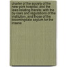 Charter of the Society of the New-York Hospital, and the Laws Relating Thereto; With the By-Laws and Regulations of the Institution, and Those of the Bloomingdale Asylum for the Insane door New York Hospital. Society