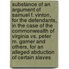 Substance of an Argument of Samuel F. Vinton, for the Defendants, in the Case of the Commonwealth of Virginia Vs. Peter M. Garner and Others, for an Alleged Abduction of Certain Slaves by Samuel Finley Vinton