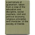 A Portraiture of Quakerism. Taken from a View of the Education and Discipline, Social Manners, Civil and Political Economy, Religious Principles and Character, of the Society of Friends