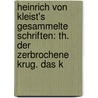 Heinrich Von Kleist's Gesammelte Schriften: Th. Der Zerbrochene Krug. Das K door Julian Schmidt