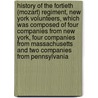 History of the Fortieth (Mozart) Regiment, New York Volunteers, Which Was Composed of Four Companies from New York, Four Companies from Massachusetts and Two Companies from Pennsylvania by Floyd Frederick Clark 1837-