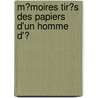 M�Moires Tir�S Des Papiers D'Un Homme D'Ͽ by Alph De Beauchamp