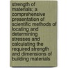 Strength of Materials; A Comprehensive Presentation of Scientific Methods of Locating and Determining Stresses and Calculating the Required Strength and Dimensions of Building Materials door Edward R. B 1869 Maurer