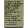 The History of the Religious Movement of the Eighteenth Century, Called Methodism, Considered in Its Different Denominational Forms, and Its Relations to British and American Protestantism door Abel Stevens