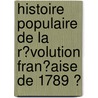 Histoire Populaire De La R�Volution Fran�Aise De 1789 Ͽ by Ͽ