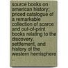 Source Books on American History; Priced Catalogue of a Remarkable Collection of Scarce and Out-Of-Print Books Relating to the Discovery, Settlement, and History of the Western Hemisphere .. door Harper Lathrop C
