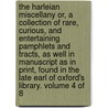 The Harleian Miscellany Or, a Collection of Rare, Curious, and Entertaining Pamphlets and Tracts, As Well in Manuscript As in Print, Found in the Late Earl of Oxford's Library. Volume 4 of 8 by See Notes Multiple Contributors