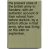 The Present State of the British Army in Flanders; With an Authentic Account of Their Retreat from Before Dunkirk. by a British Officer in That Army, Who Was Living on the 24th of September. door Officer British Officer