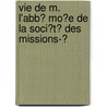 Vie De M. L'Abb� Mo�E De La Soci�T� Des Missions-Ͽ door Jean Joseph Marchal