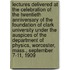 Lectures Delivered at the Celebration of the Twentieth Anniversary of the Foundation of Clark University Under the Auspices of the Department of Physics, Worcester, Mass., September 7-11, 1909