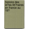 Histoire Des Id�Es Litt�Raires En France Au 19Ͽ door Alfred Michiels