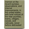 Memoir on the Recent Surveys, Observations, and Internal Improvements, in the United States, with Brief Notices of the New Counties, Towns, Villages, Canals, and Railroads, Never Before Delineated door Henry Schenck Tanner