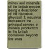 Mines and Minerals of the British Empire, Being a Description of the Historical, Physical, & Industrial Features of the Principal Centres of Mineral Production in the British Dominions Beyond the Seas