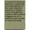 A Manual of Historical Literature, Comprising Brief Descriptions of the Most Important Histories in English, French and German, Together With Practical Suggestions as to Methods and Courses of Historical Study door Adams Charles Kendall 1835-1902