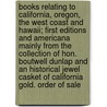 Books Relating to California, Oregon, the West Coast and Hawaii; First Editions and Americana Mainly from the Collection of Hon. Boutwell Dunlap and an Historical Jewel Casket of California Gold. Order of Sale door Inc Anderson Galleries