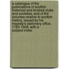 A Catalogue of the Publications of Scottish Historical and Kindred Clubs and Societies, and of the Volumes Relative to Scottish History, Issued by His Majesty's Stationery Office, 1780-1908, With a Subject-Index door Terry Charles Sanford 1864-1936