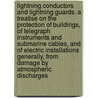 Lightning Conductors and Lightning Guards. A Treatise on the Protection of Buildings, of Telegraph Instruments and Submarine Cables, and of Electric Installations Generally, from Damage by Atmospheric Discharges door Lodge Oliver Sir 1851-1940