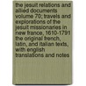 The Jesuit Relations and Allied Documents Volume 70; Travels and Explorations of the Jesuit Missionaries in New France, 1610-1791 the Original French, Latin, and Italian Texts, with English Translations and Notes door Reuben Gold Thwaites