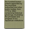 The Hundred Boston Orators Appointed by the Municipal Authorities and Other Public Bodies, from 1770 to 1852; Comprising Historical Gleanings, Illustrating the Principles and Progress of Our Republican Institutions by James Spear Loring