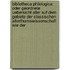 Bibliotheca Philologica: Oder Geordnete Uebersicht Aller Auf Dem Gebiete Der Classischen Alterthumswissenschaft Wie Der 