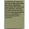 A Selection of Cases on the Law of Bills and Notes; And Other Negotiable Paper with Full References and Citations, and Also an Index and Summary of the Cases Prepared for Use as a Textbook in Harvard Law School Volume 2 door James Barr Ames