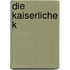 Die Kaiserliche k