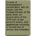 A Study of Shakespeare's Versification, with an Inquiry Into the Trustworthiness of the Early Texts, an Examination of the 1616 Folio of Ben Jonson's Works, and Appendices Including a Revised Text of Antony and Cleopatra