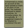 Mohammed or Christ; An Account of the Rapid Spread of Islam in All Parts of the Globe, the Methods Employed to Obtain Proselytes, Its Immense Press, Its Strongholds, & Suggested Means to Be Adopted to Counteract the Evil door Samuel Marinus Zwemer