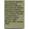 The Biblical Repositor (And Quarterly Observer) [Afterw.] The American Biblical Repository [Afterw.] The Biblical Repository And Classical Review, Conducted By E. Robinson. [With] General Index, January 1831-October 1844 door Anonymous