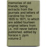 Memories of Old Friends; Being Extracts from the Journals and Letters of Caroline Fox from 1835 to 1871, to Which Are Added Fourteen Original Letters from J.S. Mill Never Before Published. Edited by Horace N. Pym Volume 2 by Horace N. Pym