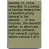 Pamela; Or, Virtue Rewarded. in a Series of Familiar Letters from a Beautiful Young Damsel to Her Parents. ... in Four Volumes. the Eleventh Edition. to Which Are Prefixed, Extracts from Several Curious Letters Volume 3 of 4 door Samuel Richardson