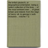 The British Plutarch, Or Biographical Entertainer. Being A Select Collection Of The Lives ... Of The Most Eminent Men ... Of Great Britain And Ireland; From The Reign Of Henry Viii. To George Ii. Both Inclusive .. Volume 1-2 by Unknown