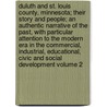 Duluth and St. Louis County, Minnesota; Their Story and People; An Authentic Narrative of the Past, with Particular Attention to the Modern Era in the Commercial, Industrial, Educational, Civic and Social Development Volume 2 by Walter Van Brunt