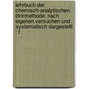 Lehrbuch Der Chemisch-analytischen Titrirmethode: Nach Eigenen Versuchen Und Systematisch Dargestellt : F by Friedrich Mohr
