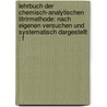 Lehrbuch Der Chemisch-analytischen Titrirmethode: Nach Eigenen Versuchen Und Systematisch Dargestellt : F door Friedrich Mohr