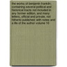 The Works of Benjamin Franklin; Containing Several Political and Historical Tracts Not Included in Any Former Edition, and Many Letters, Official and Private, Not Hitherto Published; With Notes and a Life of the Author Volume 10 door Jared Sparks