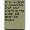 Dr. H. Berghaus' Physikalischer Atlas, Oder Sammlung Von Karten, Auf Denen Die Haupts door Berghaus