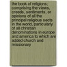 The Book of Religions; Comprising the Views, Creeds, Sentiments, or Opinions of All the Principal Religious Sects in the World, Particularly of All Christian Denominations in Europe and America to Which Are Added Church and Missionary by John Hayward