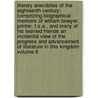Literary Anecdotes of the Eighteenth Century; Comprizing Biographical Memoirs of William Bowyer, Printer, F.S.A., and Many of His Learned Friends an Incidental View of the Progress and Advancement of Literature in This Kingdom Volume 8 by John Nichols