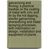 Galvanizing and Tinning; a Practical Treatise on the Coating of Metal with Zinc and Tin by the Hot Dipping, Electro Galvanizing, Sherardizing and Metal Spraying Processes, with Information on Design, Installation and Equipment of Plants by R. D. Foster