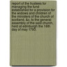 Report of the Trustees for Managing the Fund Established for a Provision for the Widows and Children of the Ministers of the Church of Scotland, &C. to the General Assembly of the Said Church, Held at Edinburgh the 16th Day of May 1793. door See Notes Multiple Contributors
