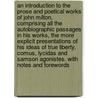 An Introduction to the Prose and Poetical Works of John Milton, Comprising All the Autobiographic Passages in His Works, the More Explicit Presentations of His Ideas of True Liberty, Comus, Lycidas and Samson Agonistes. with Notes and Forewords by Hiram Corson