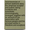 Reminiscences of William Wetmore Story, the American Sculptor and Author; Being Incidents and Anecdotes Chronologically Arranged, Together with an Account of His Association with Famous People and His Principal Works in Literature and Sculpture door Mary Elizabeth Phillips