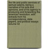 The Life and Public Services of Samuel Adams, Being a Narrative of His Acts and Opinions, and of His Agency in Producing and Forwarding the American Revolution. with Extracts from His Correspondence, State Papers, and Political Essays Volume 02 door William 1826 Wells