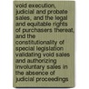 Void Execution, Judicial and Probate Sales, and the Legal and Equitable Rights of Purchasers Thereat, and the Constitutionality of Special Legislation Validating Void Sales and Authorizing Involuntary Sales in the Absence of Judicial Proceedings door A. C. 1843-1911 Freeman