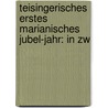 Teisingerisches Erstes Marianisches Jubel-jahr: In Zw by Joseph Weinberger