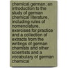 Chemical German; An Introduction To The Study Of German Chemical Literature, Including Rules Of Nomenclature, Exercises For Practice And A Collection Of Extracts From The Writings Of German Chemists And Other Scientists And A Vocabulary Of German Chemical by Francis Clifford Phillips