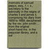 Memoirs Of Samuel Pepys, Esq., F. R. S., Secretary To The Admiralty In The Reigns Of Charles Ii And James Ii, Comprising His Diary From 1659 To 1669, Deciphered By The Rev. John Smith ... From The Original Short-hand Ms. In The Pepysian Library, And A Sel by Samuel Pepys